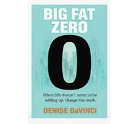 Big Fat Zero: When life doesn’t seem to be adding up, change the math.