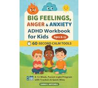 Big Feelings, Anger & Anxiety: ADHD Workbook for Kids (Ages 8-12) - 60-Second Calm Tools: A 12-Week, Parent-Light Emotional Regulation Program with Trackers & Quick Wins