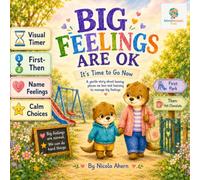 BIG FEELINGS ARE OK: IT'S TIME TO GO NOW: A gentle story about screen time, transitions, and managing big feelings.