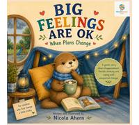 Big Feelings Are OK: When Plans Change: A Gentle Story About Disappointment, Flexible Thinking, and Coping With Unexpected Changes