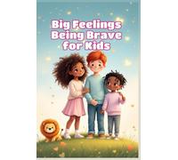 Big Feelings Being Brave for Kids: A Social Emotional Learning Guide to Courage, Confidence, and Facing Fears for Ages 4-8