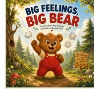BIG FEELINGS, BIG BEAR: A story about big feelings, and what to do with them