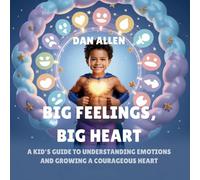 Big Feelings, Big Heart: A Kid's Guide to Understanding Emotions and Growing a Courageous Heart: 2