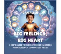 Big Feelings, Big Heart: A Kid's Guide to Understanding Emotions and Growing a Courageous Heart: 2