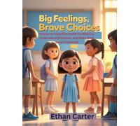 Big Feelings, Brave Choices: Stories to Help Kids Build Confidence, Understand Emotions, and Make Kind, Smart Decisions