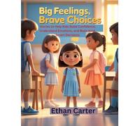 Big Feelings, Brave Choices: Stories to Help Kids Build Confidence, Understand Emotions, and Make Kind, Smart Decisions