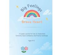 Big Feelings, Brave Heart: A Guided Journal for Kids to Understand Emotions, Build Confidence, and Practice Gratitude