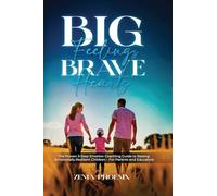 Big Feelings, Brave Hearts: The Proven 5-Step Emotion Coaching Guide to Raising Emotionally Resilient Children - For Parents and Educators