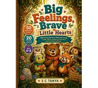 Big Feelings, Brave Little Hearts: 50 Calming Stories to Help Kids Handle Anger, Worry, Jealousy, Frustration and Everyday Emotions