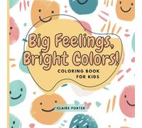 Big feelings, Bright colors!: Coloring Book for Kids