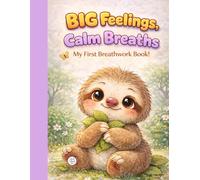 Big Feelings, Calm Breaths: My First Breathwork Book!