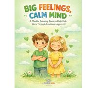 Big Feelings, Calm Mind: A Mindful Coloring Book to Help Kids Work Through Emotions (Ages 4-8)