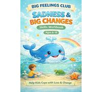 Big Feelings Club: Sadness & Big Changes Workbook (Ages 6-8): Help Kids Cope with Loss, Change, Grief, and Hard Feelings - Through Calming Activities, ... Tools, and Confidence-Building Exercises