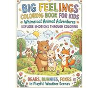Big Feelings Coloring Book for Kids: Whimsical Animal Adventures: Explore Emotions Through Coloring: Bears, Bunnies, Foxes in Playful Weather Scenes