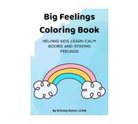 Big Feelings Coloring Book: Helping Kids Learn Calm Bodies and Strong Feelings