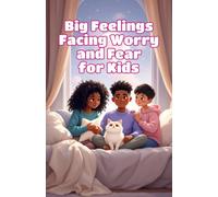 Big Feelings Facing Worry and Fear for Kids: A Social Emotional Learning Guide to Calm Anxiety, Understand Emotions, and Build Brave Coping Skills