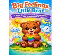 Big Feelings, Little Bear: A Story-Based Emotional Intelligence Coloring Book for Kids Ages 4-8