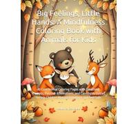 Big Feelings, Little Hands: A Mindfulness Coloring Book with Animals for Kids: 40 Cute Animal Coloring Pages with Breathing Prompts, Positive ... Help Children Manage Emotions and Feel Safe