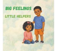 Big Feelings, Little Helpers: A Story About Emotions and Caring for Each Other Throughout the Day.