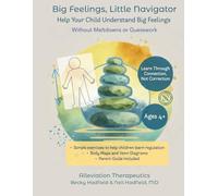 Big Feelings, Little Navigator: Help Your Child Understand Big Feelings Without Meltdowns or Guesswork