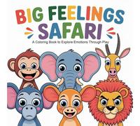 Big Feelings. Safari.: A Coloring Book to Explore Emotions Through Play