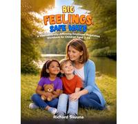 Big Feelings Safe Ways: A Practical Guide to Building Calm, Coping Skills, and Emotional Awareness