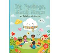 Big Feelings, Small Steps: My Daily Growth Journal