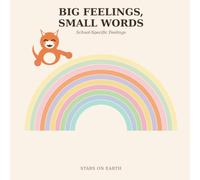 BIG FEELINGS, SMALL WORDS: School-Specific Feelings