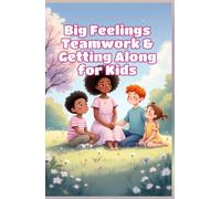 Big Feelings Teamwork and Getting Along for Kids: A Social Emotional Learning Guide to Cooperation, Friendship, and Conflict Resolution for Ages 4-8