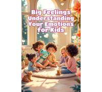 Big Feelings Understanding Your Emotions for Kids: A Guide to Happy, Sad, Angry, Scared and Mixed-Up Emotions - Social Emotional Learning for Ages 4-8