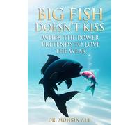 Big Fish Doesn’t Kiss: When The Power Pretends To Love The Weak