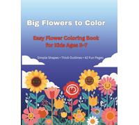 Big Flowers to Color: Easy Flower Coloring Book for Kids Ages 3-7
