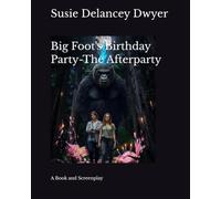 Big Foot's Birthday Party-The Afterparty: A book and screenplay