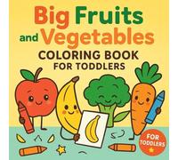 Big Fruits and Vegetables Coloring Book for Toddlers: Simple and Cute Fruit and Veggie Illustrations for Kids Ages 1-4 | Early Learning, Fun Activities, and Coloring Practice