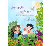 Big Fruits...Little Me...: Exploring Fruits Of The Spirit