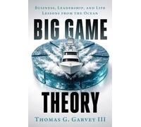 Big Game Theory: Business, Leadership, and Life Lessons from the Ocean