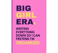 Big Girl Era. Writing Everything Down So I can Pretend I'm Organised: 6x9 Blank Lined,120 pages. A Perfect Funny Gift for Women, Teens, Students, Girls, Work, School & Home.