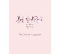 Big Girl Pants To Do List Notebook: Undated Planner Notebook Double Side Use To Do List Notebook for Work Study and Personal Organiser Daily Task ... Journal Notebook to Organise Tasks 240 pages