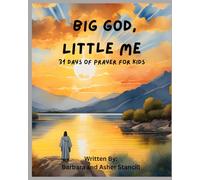 Big God, Little Me: 31 Days of Prayer and Devotions for Kids.