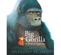Big Gorilla: A Book of Opposites
