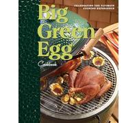 Big Green Egg Cookbook: Celebrating the Ultimate Cooking Experience (Big Green