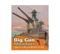 Big Gun Monitors: Design, Construction and Operations 1914-1945