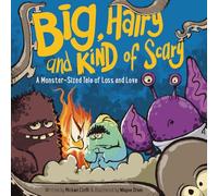 Big, Hairy and Kind of Scary: A Monster-Sized Tale of Loss and Love