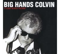 Big Hands Colvin - Its Ok Im With The Band