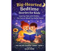 Big-Hearted Bedtime Stories for Kids: Inspiring Short Stories with Riddles, Fun Facts & Would You Rather Games to Build Kindness, Confidence & Courage (Ages 4-8)