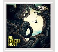 Big-Hearted Robot - Nothing Is Leaving