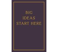 Big Ideas Start Here: A Minimalist Black and Gold Lined Notebook for Notes, Plans, Goals, Journaling, Work, School, and Creative Thinking