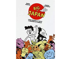 Big in Japan. Come perdersi a Tokyo e imparare ad amarla