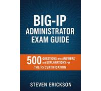 BIG-IP Administrator Exam Guide: 500 Questions with Answers and Explanations for the F5 Certification