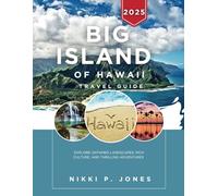 Big Island of Hawaii Travel Guide 2025 [FULL COLOUR]: Explore Untamed Landscapes, Rich Culture, and Thrilling Adventures